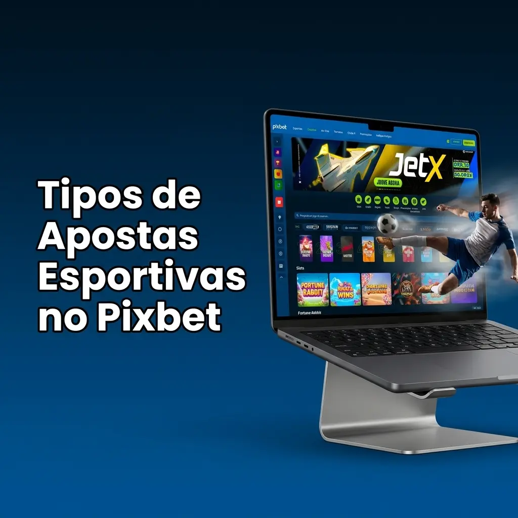 Tipos de apostas esportivas no Pixbet: futebol, basquete, tênis, MMA e eSports com odds competitivas
